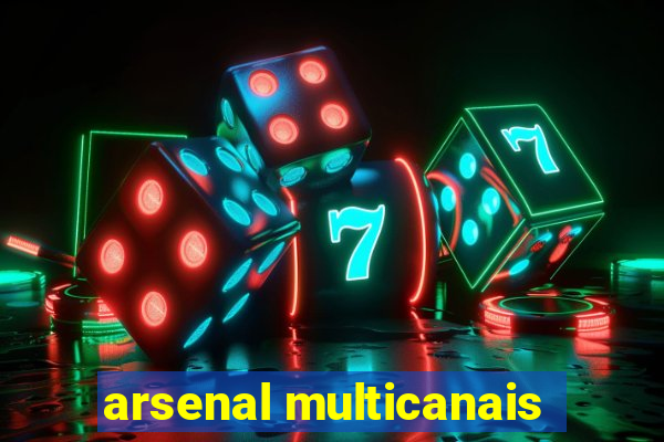 arsenal multicanais